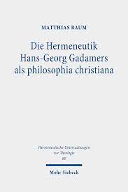 Die Hermeneutik Hans-Georg Gadamers als philosophia christiana Boekomslag Die Hermeneutik Hans-Georg Gadamers als philosophia christiana van Matthias Baum