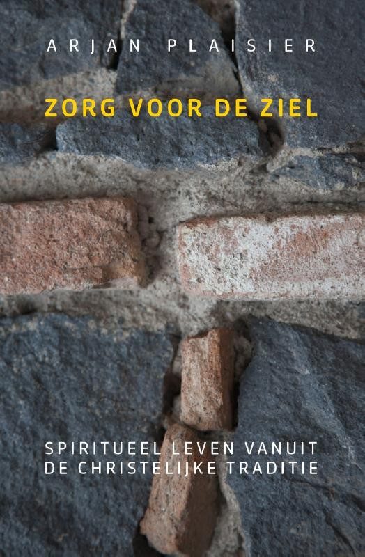Zorg voor de ziel Boekomslag Zorg voor de ziel van Arjan Plaisier
