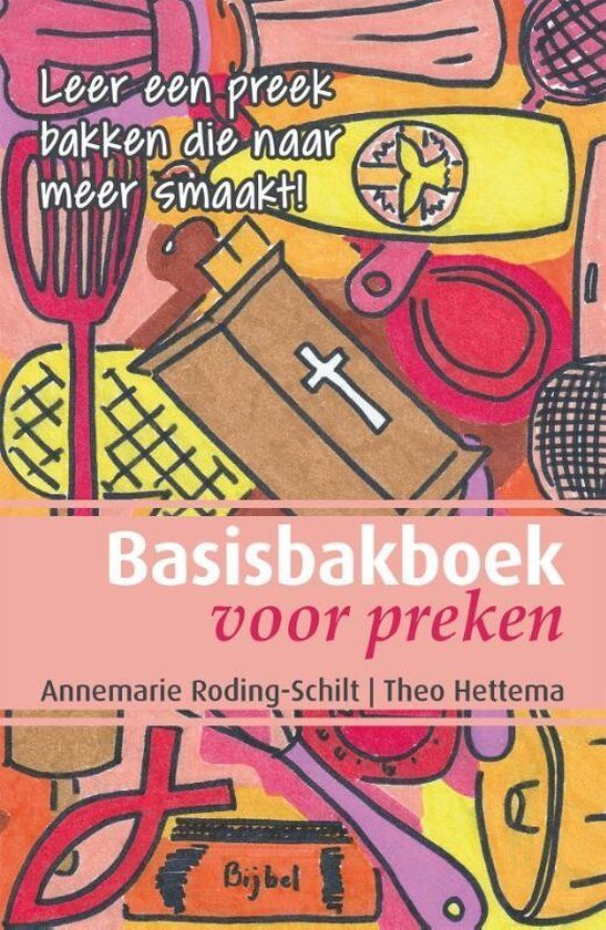 Basisbakboek voor preken Boekomslag Basisbakboek voor preken van Annemarie Roding-Schilt en Theo Hettema