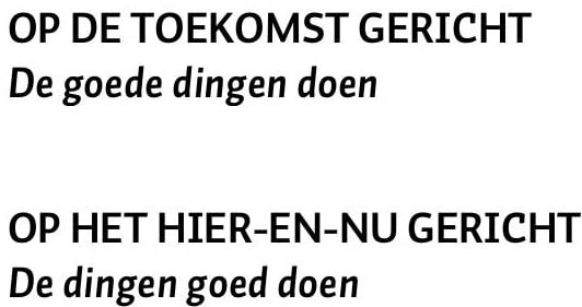 Een balk boven met 'Op de toekomst gericht, de goede dingen doen'. En daaronder een balk met 'Op het hier-en-nu gericht, de dingen goed doen'