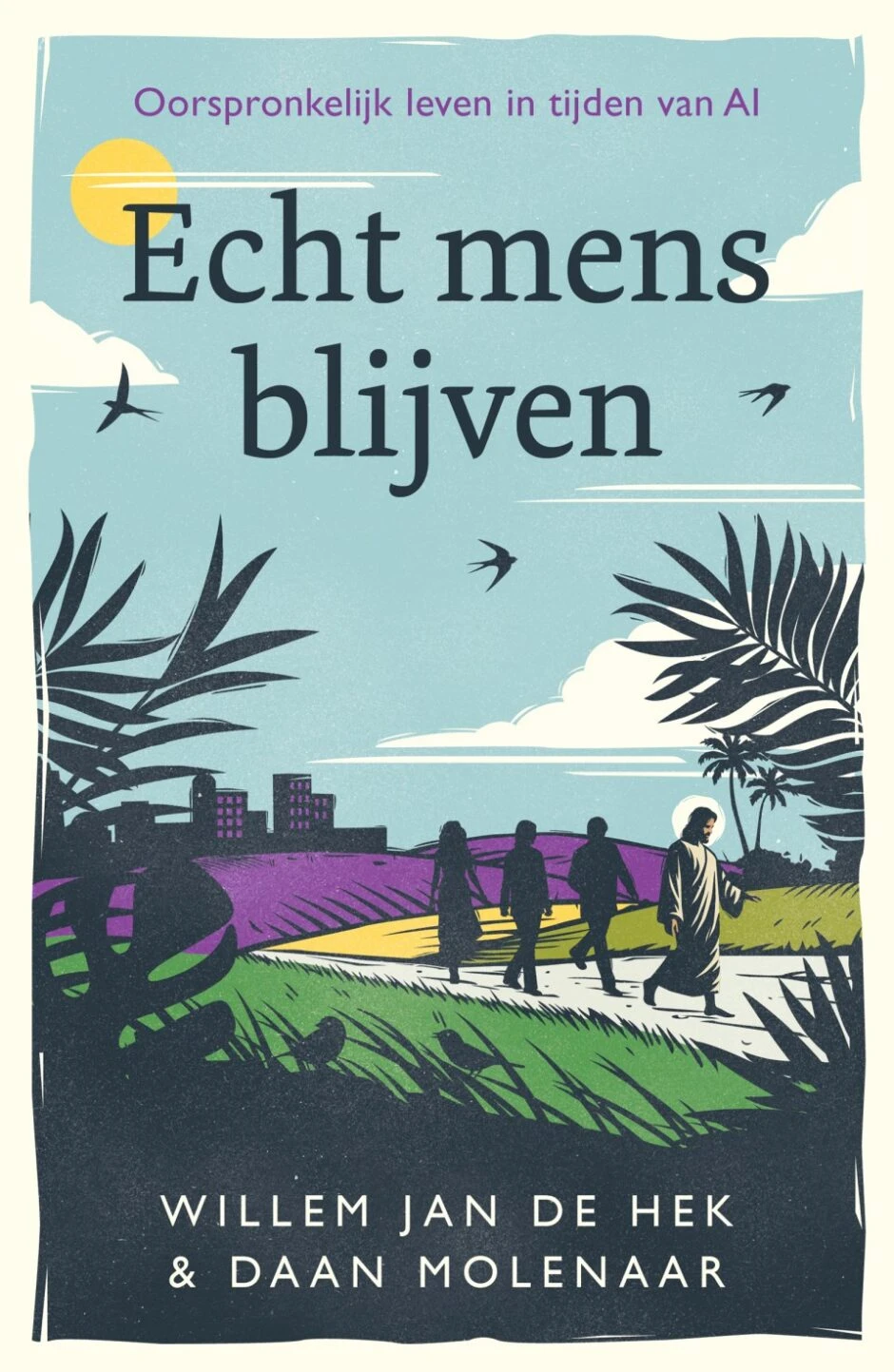 Cover Echt mens blijven, geschreven door Willem Jan de Hek & Daan Molenaar