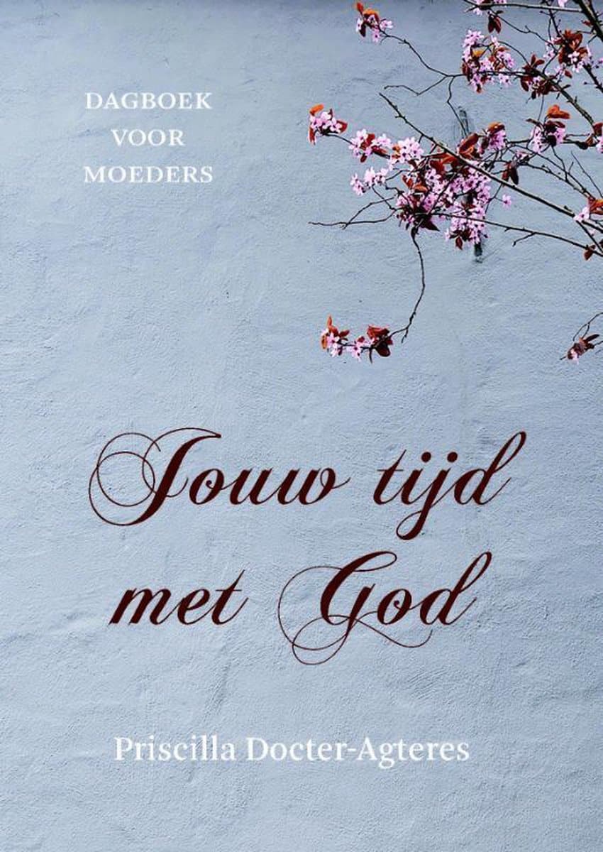Cover van Jouw tijd met God, geschreven door Priscilla Docter-Agteres